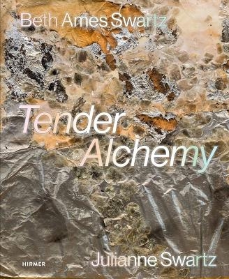 Tender Alchemy - Beth Ames Swartz and Julianne Swartz - 