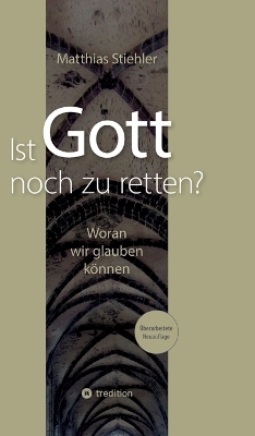 Ist Gott noch zu retten? - Matthias Stiehler