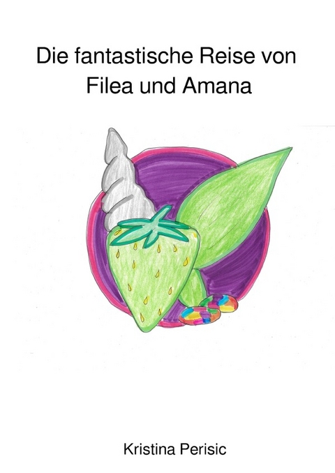 Die fantastische Reise von Filea und Amana - Kristina Perisic