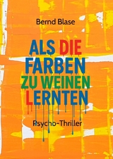 Als die Farben zu weinen lernten - Bernd Blase