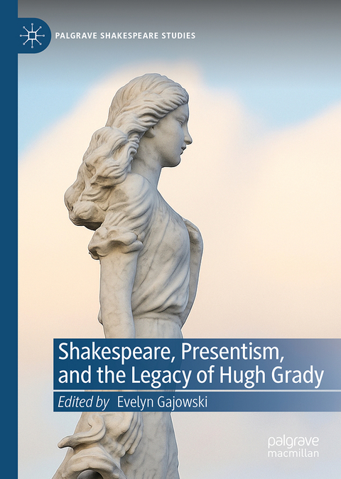 Shakespeare, Presentism, and the Legacy of Hugh Grady - 