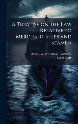A Treatise on the Law Relative to Merchant Ships and Seamen