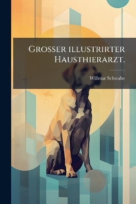 GroÃer illustrirter Hausthierarzt.