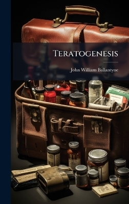 Teratogenesis - John William Ballantyne