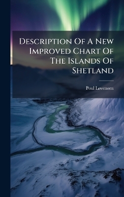 Description Of A New Improved Chart Of The Islands Of Shetland - Poul L&Atilde; Ven&atilde; Rn