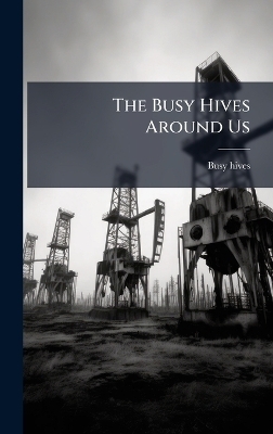 The Busy Hives Around Us