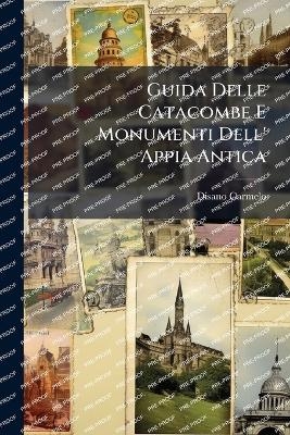 Guida Delle Catacombe E Monumenti Dell' Appia Antica