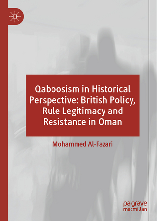 Qaboosism in Historical Perspective: British Policy, Rule Legitimacy and Resistance in Oman