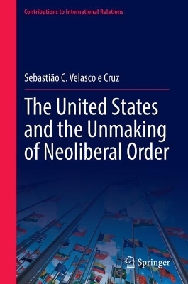 The United States and the Unmaking of Neoliberal Order