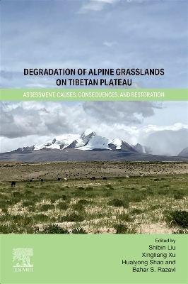 Degradation of Alpine Grasslands on Tibetan Plateau - Shibin Liu, Xingliang Xu, Huaiyong Shao, Bahar S. Razavi