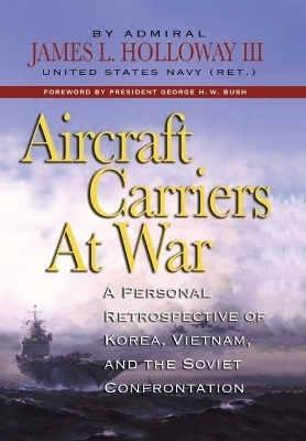 Aircraft Carriers at War - James L Holloway