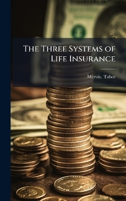 The Three Systems of Life Insurance - Mervin Tabor