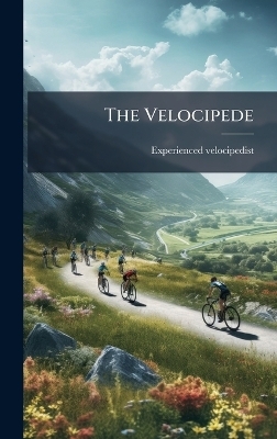 The Velocipede - Experienced Velocipedist