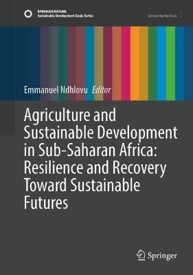 Agriculture and Sustainable Development in Sub-Saharan Africa: Resilience and Recovery Toward Sustainable Futures - 