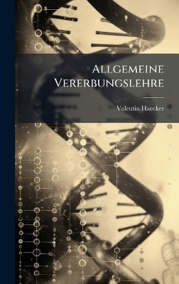 Allgemeine Vererbungslehre - Valentin Haecker