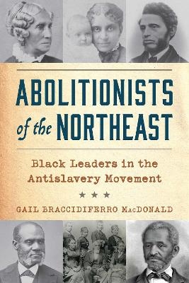 Abolitionists of the Northeast - Gail Braccidiferro MacDonald