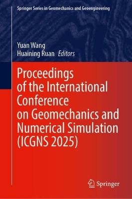 Proceedings of the International Conference on Geomechanics and Numerical Simulation (ICGNS 2025)