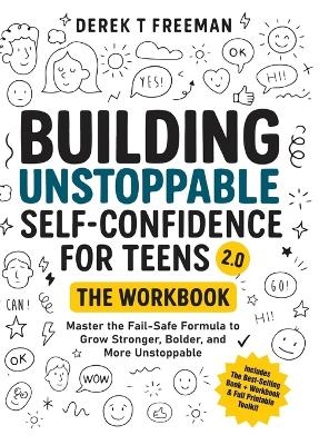 Building Unstoppable Self-Confidence for Teens 2.0 - The Workbook - Derek T Freeman