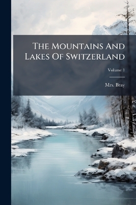 The Mountains And Lakes Of Switzerland - 