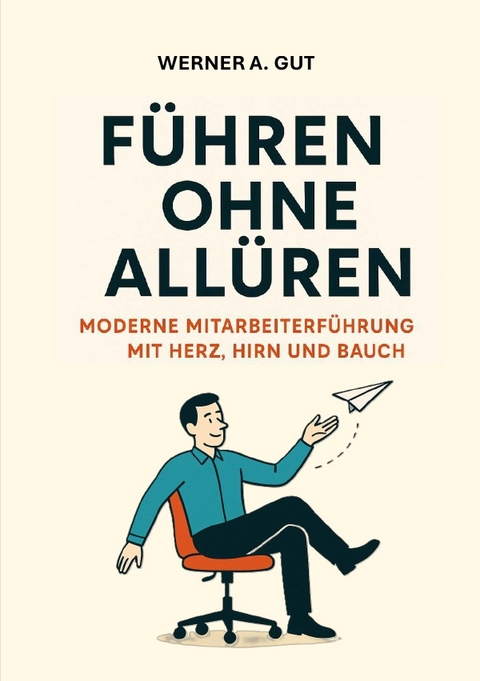 F&uuml;hren ohne All&uuml;ren - Werner A. Gut