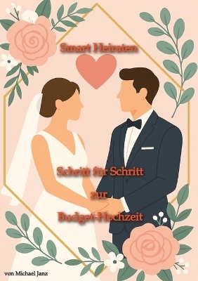 Smart Heiraten – Schritt für Schritt zur Budget-Hochzeit