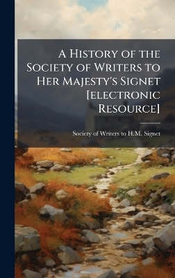 A History of the Society of Writers to Her Majesty's Signet [electronic Resource] - 