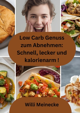 Low Carb Genuss zum Abnehmen: Schnell, lecker und kalorienarm