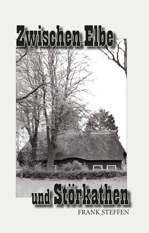 Zwischen Elbe und St&ouml;rkathen - Frank Steffen