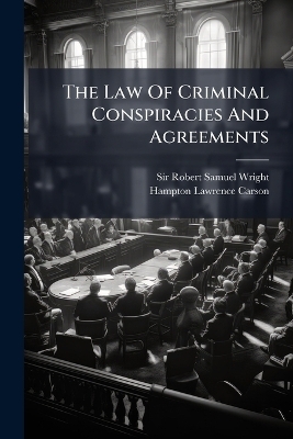 The Law Of Criminal Conspiracies And Agreements