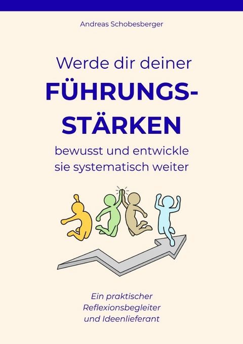 Werde dir deiner F&uuml;hrungsst&auml;rken bewusst und entwickle sie systematisch weiter - Andreas Schobesberger