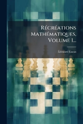 RÃ(c)crÃ(c)ations MathÃ(c)matiques, Volume 1...