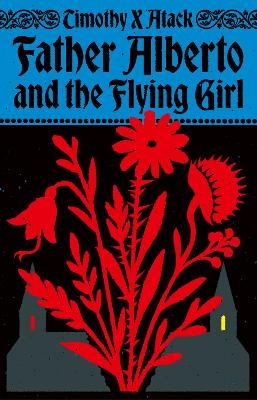 Father Alberto and the Flying Girl - Timothy X Atack