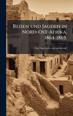Reisen und Jagden in Nord-Ost-Afrika, 1864-1865. - Carl Krockow Von Wickerode