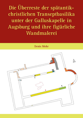 Die Überreste der spätantik-christlichen Transeptbasilika unter der Galluskapelle in Augsburg und ihre figürliche Wandmalerei