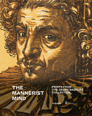 The Mannerist Mind - Prints from the Georg Baselitz Collection