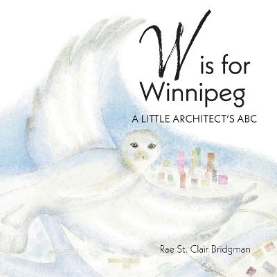 W is for Winnipeg - Rae St Clair Bridgman