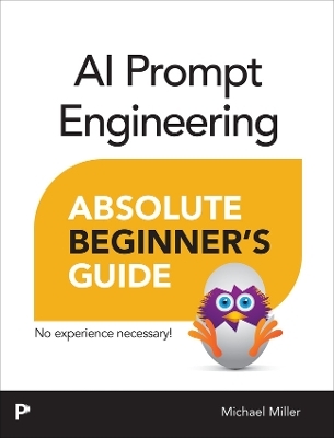AI Prompt Engineering Absolute Beginner’s Guide - Michael Miller