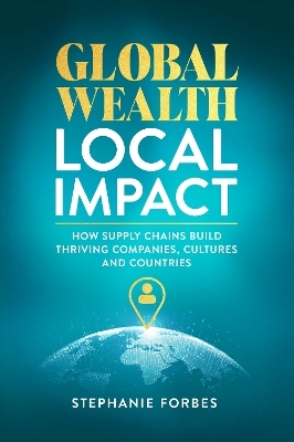 Global Wealth, Local Impact - Stephanie Forbes