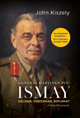 General Hastings 'Pug' Ismay - John Kiszely