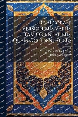 De Alcorani Versionibus Variis, Tam Orientalibus, Quam Occidentalibus - Johann Michael Lange