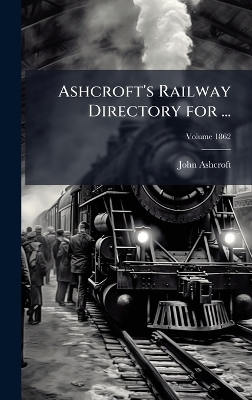 Ashcroft's Railway Directory for ... - John Ashcroft