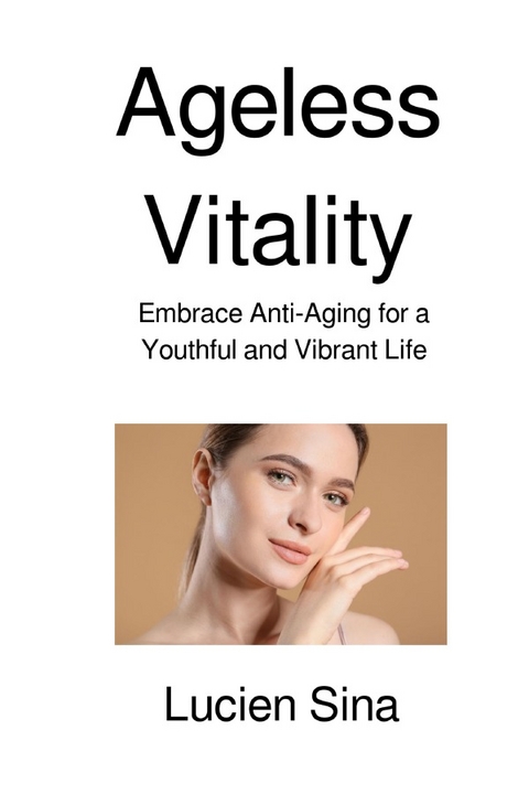 Ageless Vitality - Lucien Sina