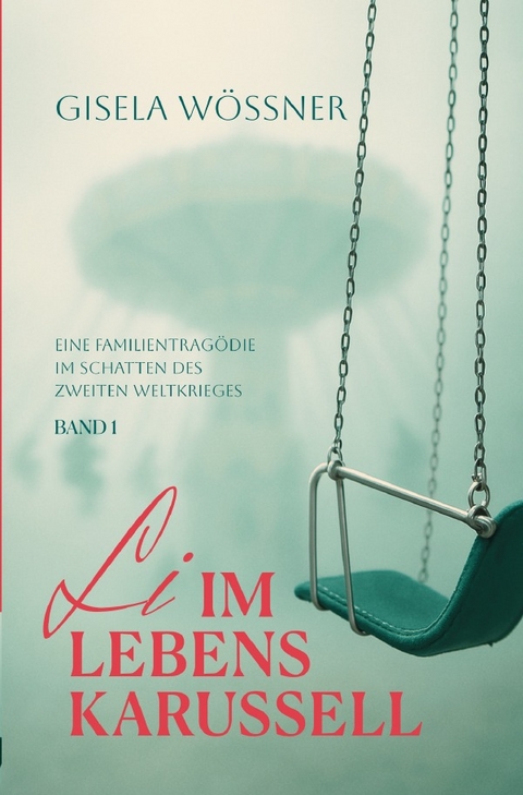 Li im Lebenskarussell / Li im Lebenskarussell &ndash; Band 1 - Gisela W&ouml;ssner