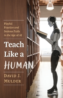 Teach Like a Human - David J Mulder