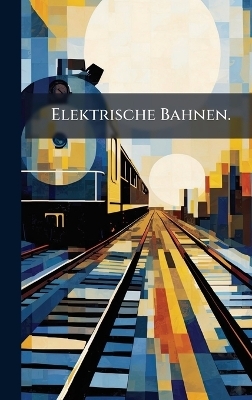 Elektrische Bahnen.