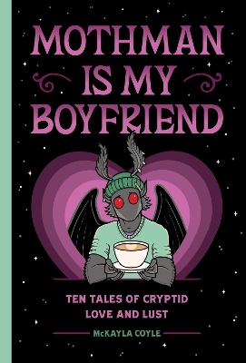 Mothman Is My Boyfriend - McKayla Coyle