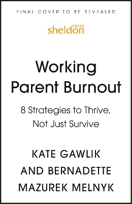 Working Parent Burnout - Kate Gawlik, Bernadette Melnyk