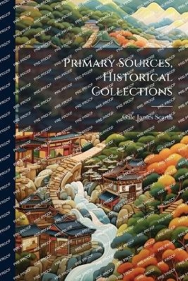 Primary Sources, Historical Collections - Gale James Scarth