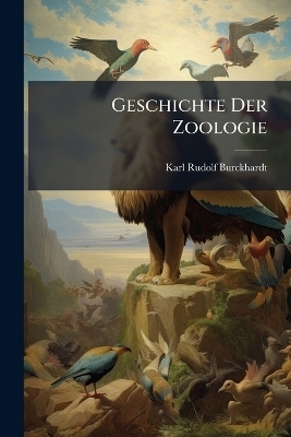 Geschichte Der Zoologie - Karl Rudolf Burckhardt