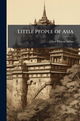 Little People of Asia - Olive Thorne 1831-1918 Miller